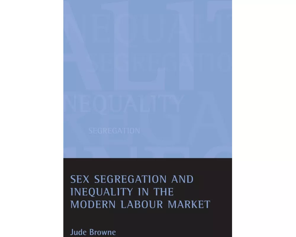 Sex Segregation and Inequality in the Modern Labour Market