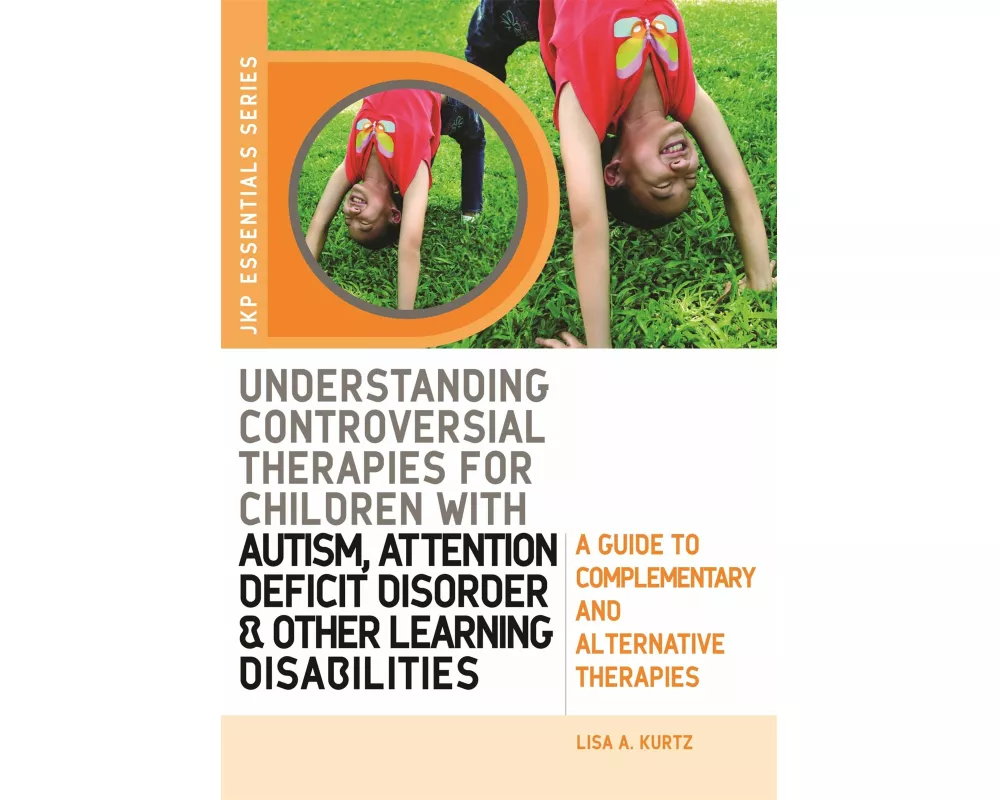 Understanding Controversial Therapies for Children with Autism, Attention Deficit Disorder, and Other Learning Disabilities