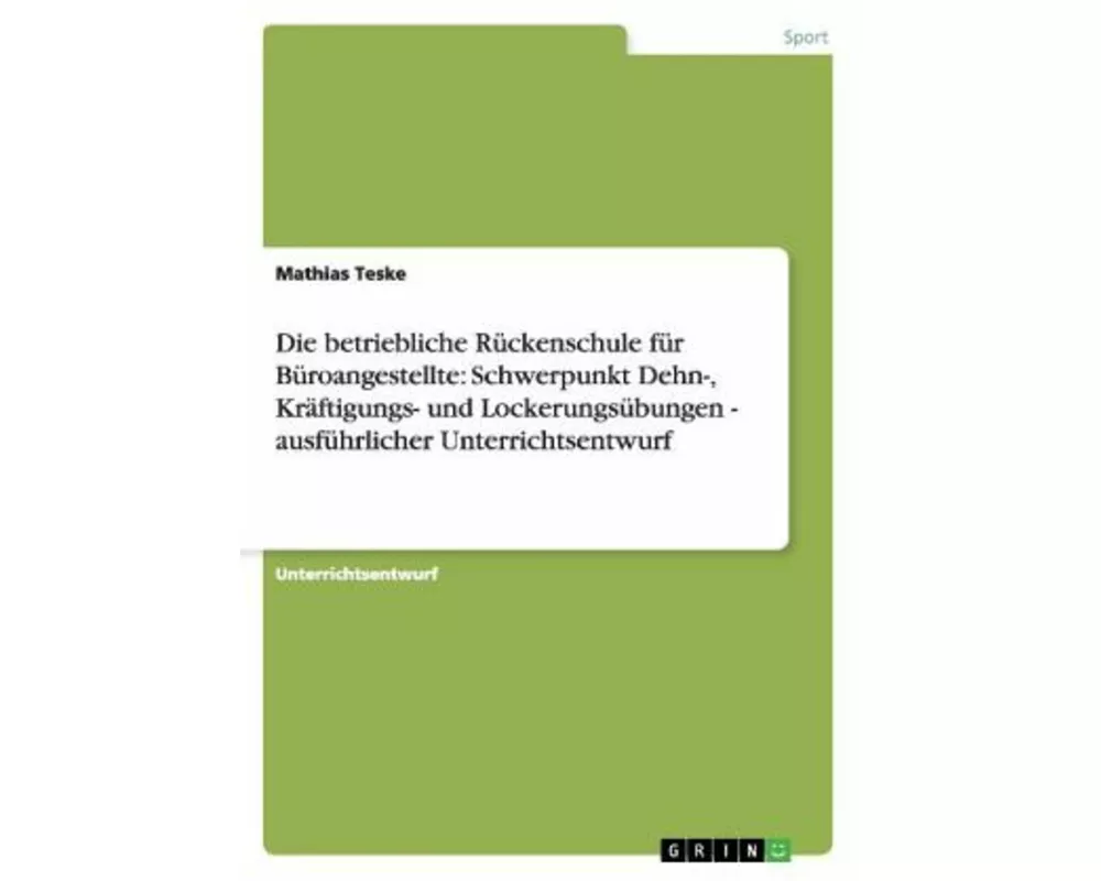 Die betriebliche Rckenschule fr Broangestellte: Schwerpunkt Dehn-, Krftigungs- und Lockerungsbungen - ausfhrlicher Unterrichtsentwurf