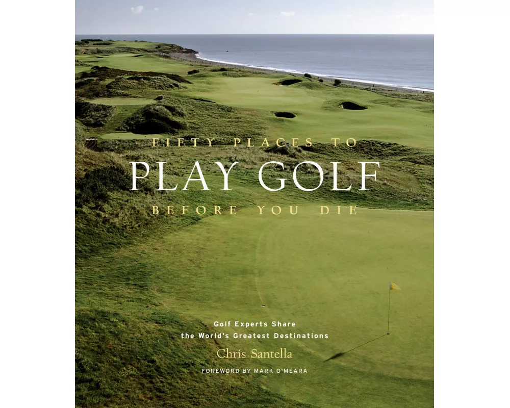 Fifty Places to Play Golf Before You Die