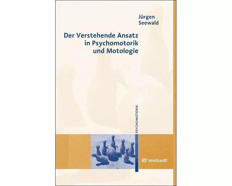 Der Verstehende Ansatz in Psychomotorik und Motologie