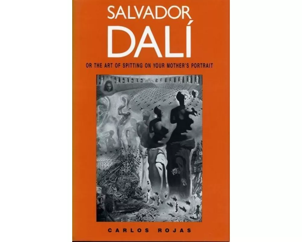 Salvador Dali, or the Art of Spitting on Your Mother's Portrait