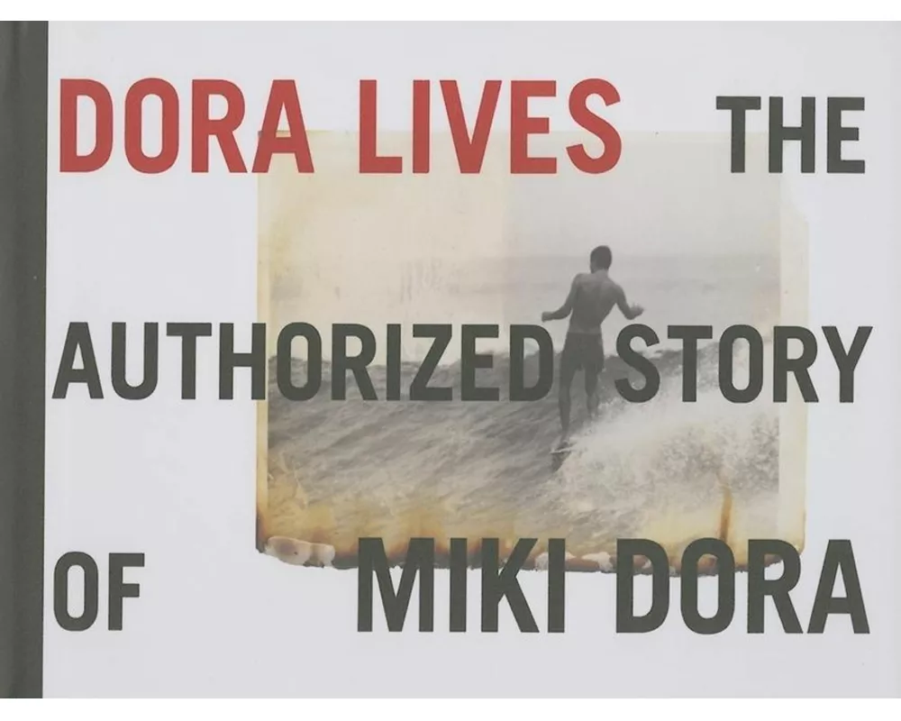 Dora Lives: The Authorized Story Of Miki Dora