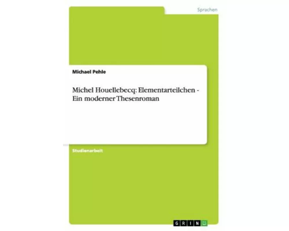 Michel Houellebecq: Elementarteilchen. Ein moderner Thesenroman