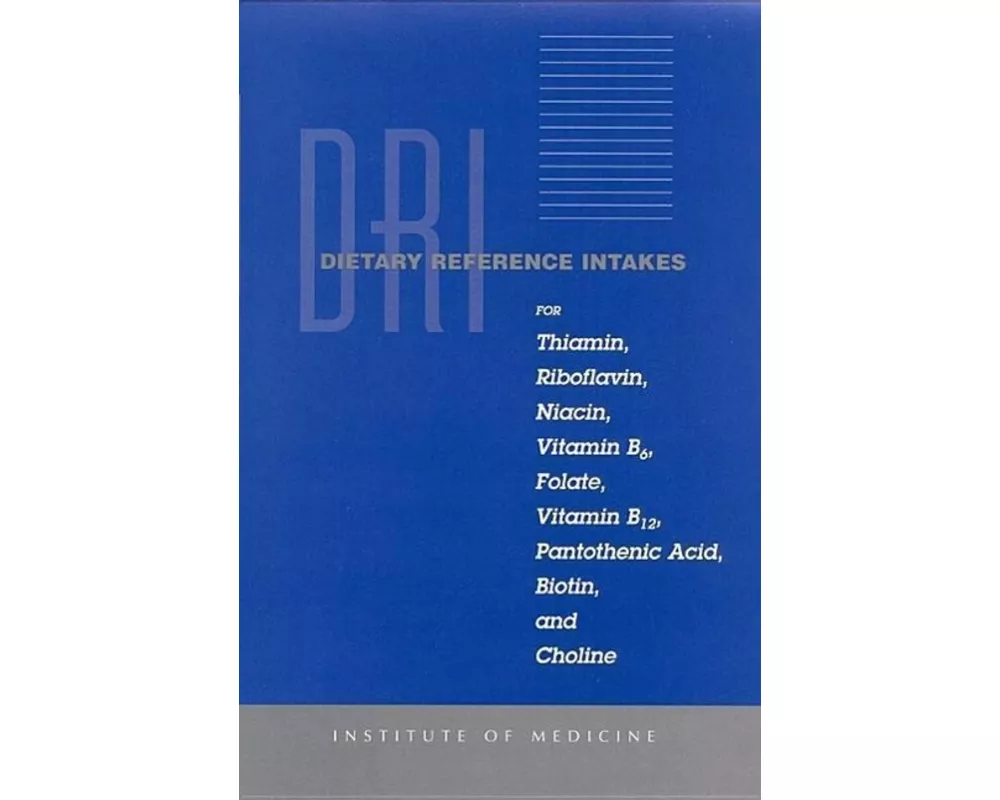 Dietary Reference Intakes for Thiamin, Riboflavin, Niacin, Vitamin B6, Folate, Vitamin B12, Pantothenic Acid, Biotin, and Choline