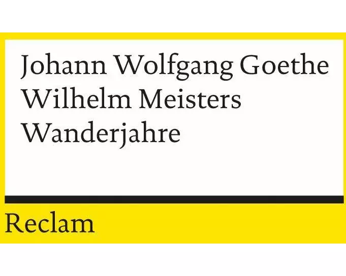 Wilhelm Meisters Wanderjahre oder Die Entsagenden