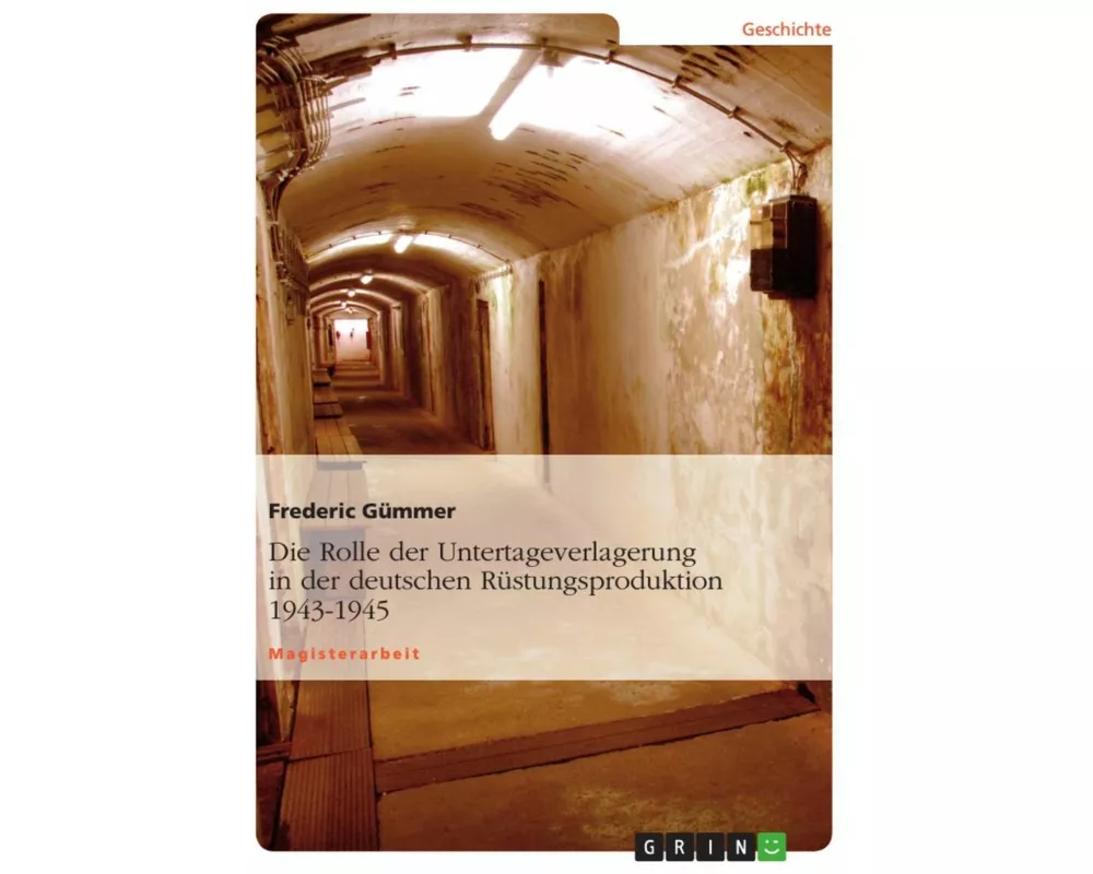 Die Rolle der Untertageverlagerung in der deutschen Rüstungsproduktion 1943-1945
