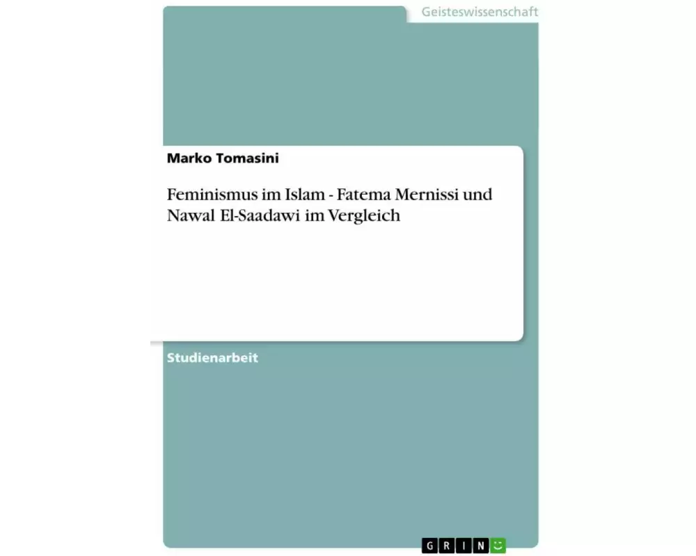 Feminismus im Islam - Fatema Mernissi und Nawal El-Saadawi im Vergleich