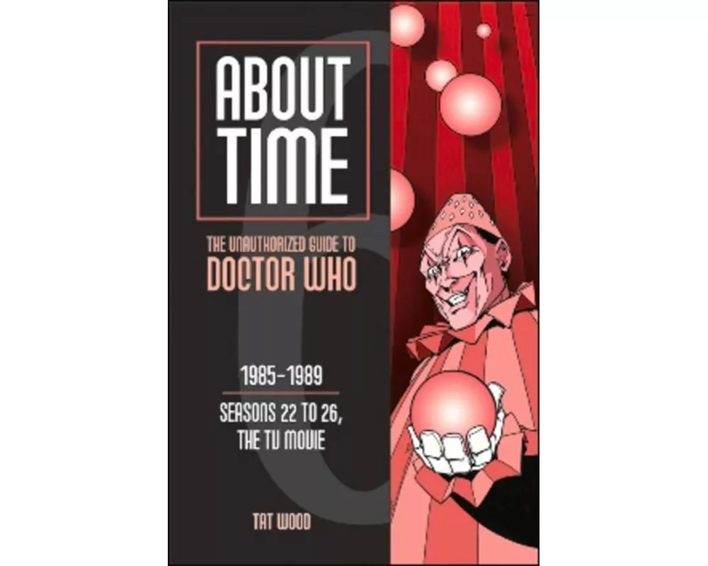 About Time 6: The Unauthorized Guide to Doctor Who (Seasons 22 to 26, the TV Movie)