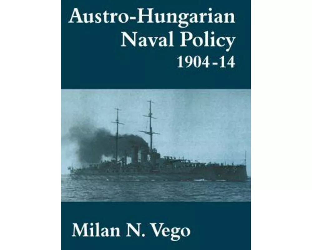 Austro-Hungarian Naval Policy, 1904-1914