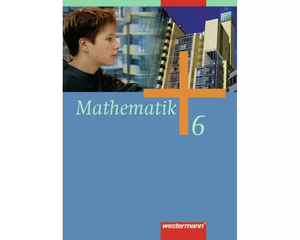 Mathematik - Allgemeine Ausgabe 2006 für die Sekundarstufe I
