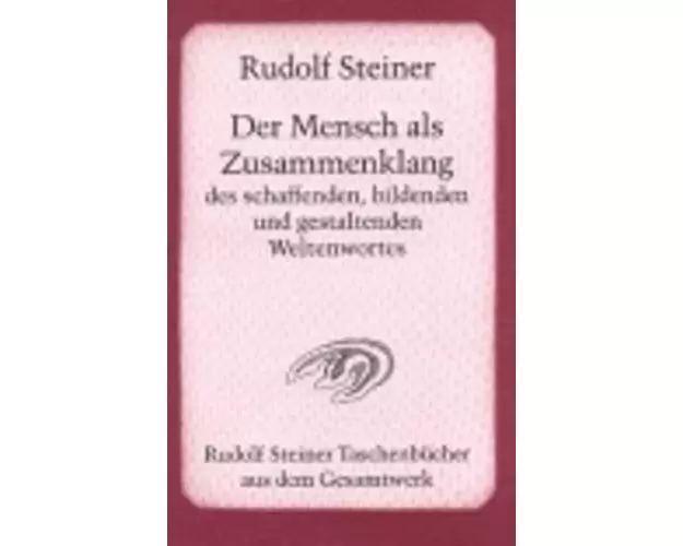 Der Mensch als Zusammenklang des schaffenden, bildenden und gestaltenden Weltenwortes