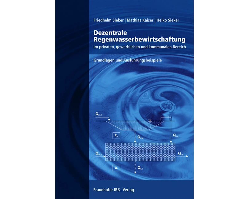 Dezentrale Regenwasserbewirtschaftung im privaten, gewerblichen und kommunalen Bereich