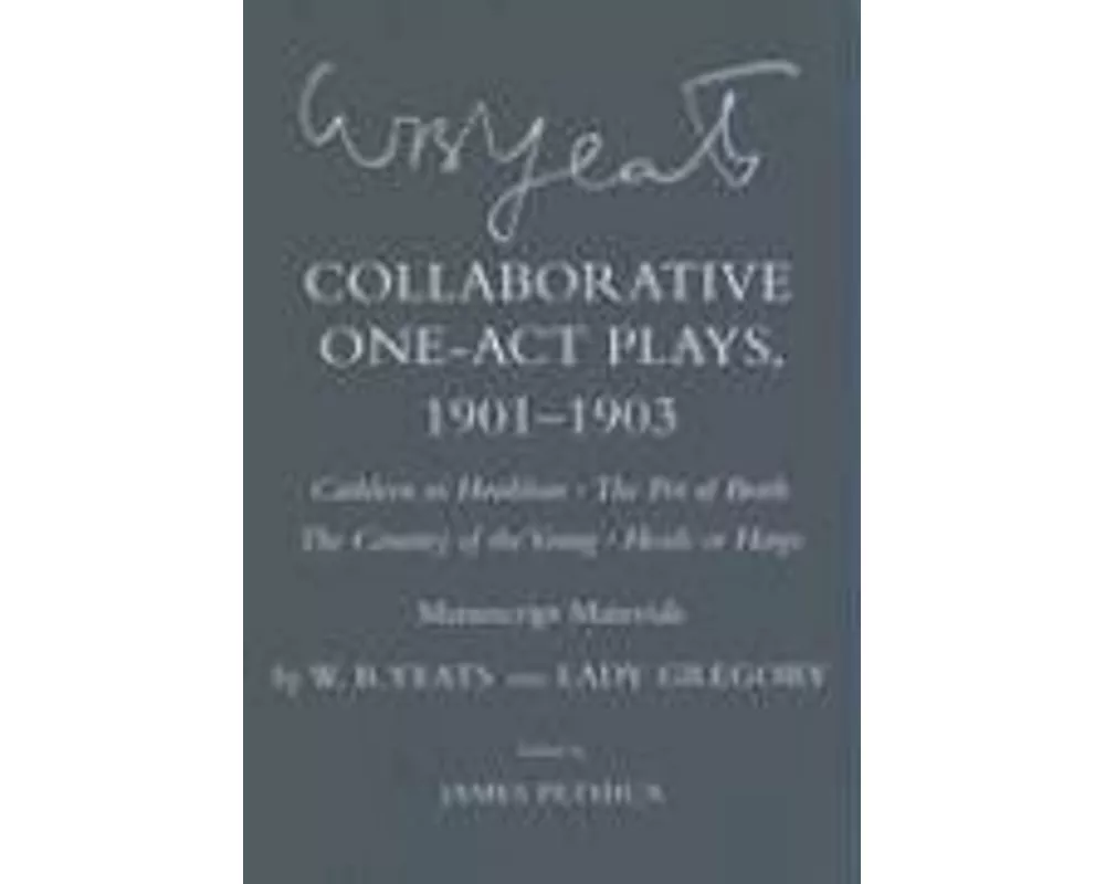 Collaborative One-Act Plays, 1901-1903 ("Cathleen ni Houlihan," "The Pot of Broth," "The Country of the Young," "Heads or Harps")