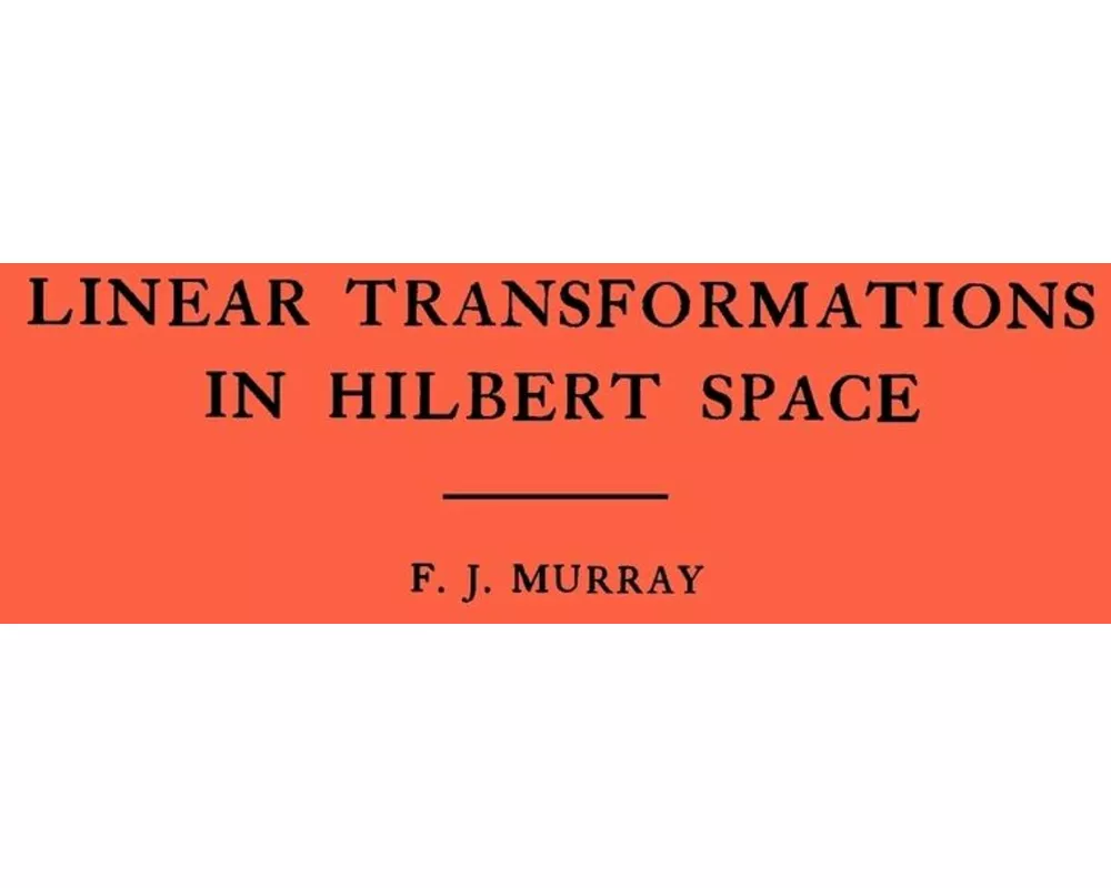 An Introduction to Linear Transformations in Hilbert Space