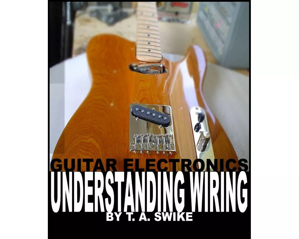 Guitar Electronics Understanding Wiring