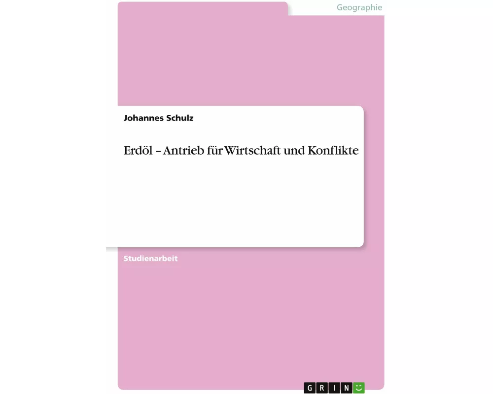 Erdöl - Antrieb für Wirtschaft und Konflikte