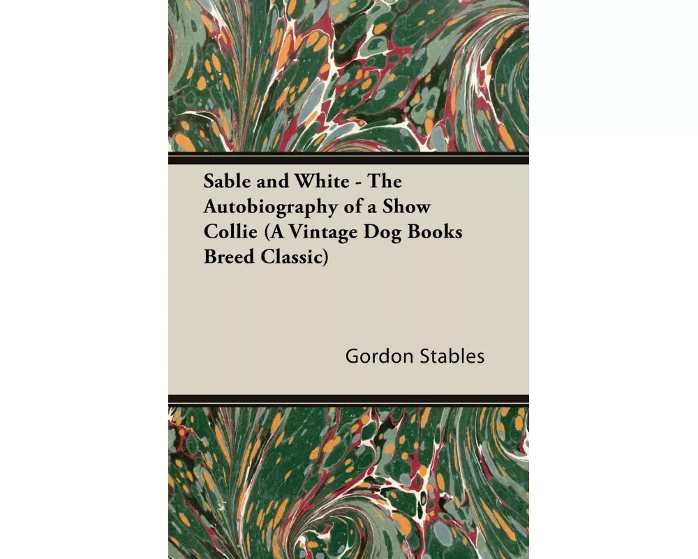 Sable and White - The Autobiography of a Show Collie (A Vintage Dog Books Breed Classic)