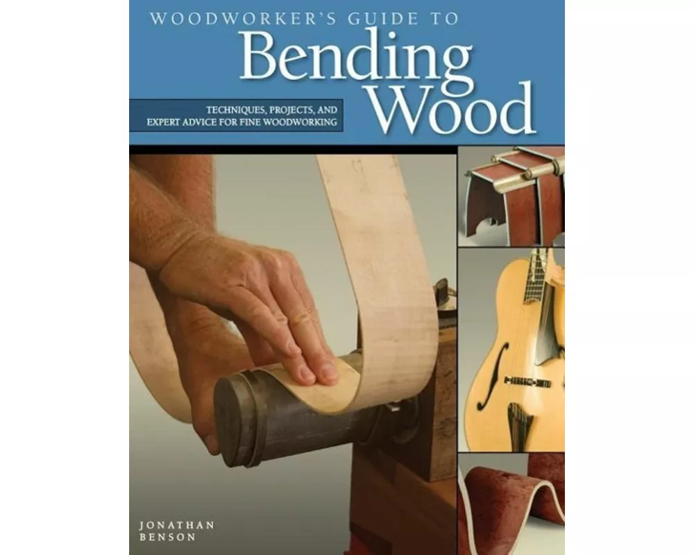 Woodworker's Guide to Bending Wood