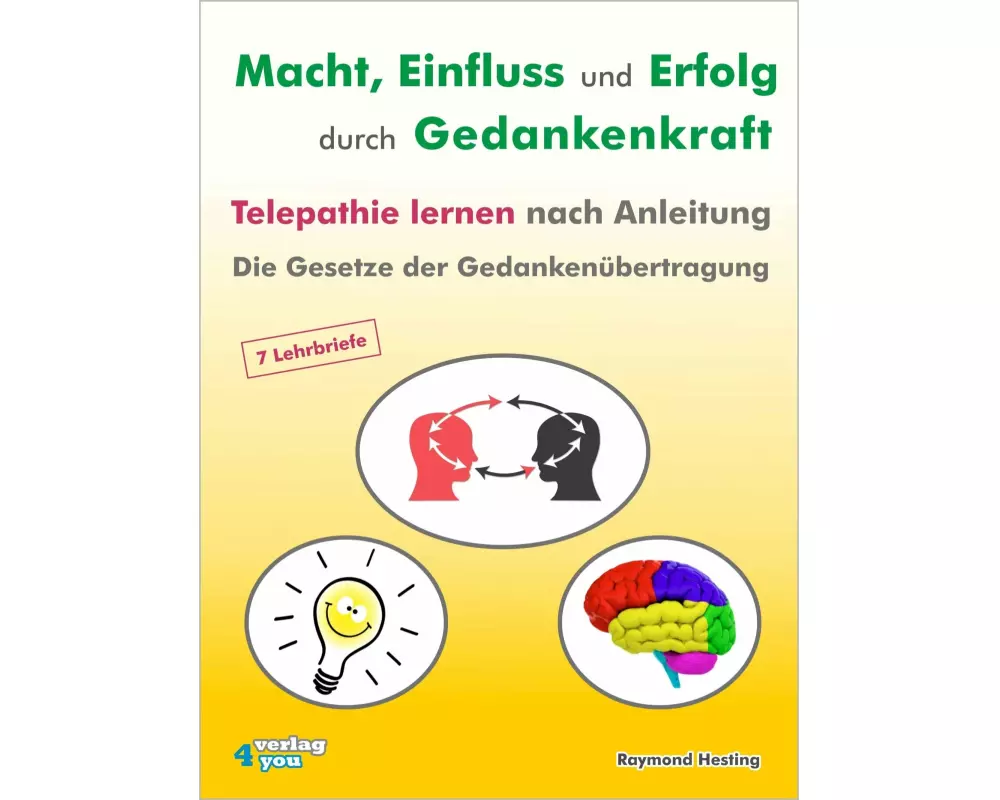 Macht - Einfluss und Erfolg durch Gedankenkraft. Telepathie lernen nach Anleitung. Die Gesetze der Gedankenübertragung