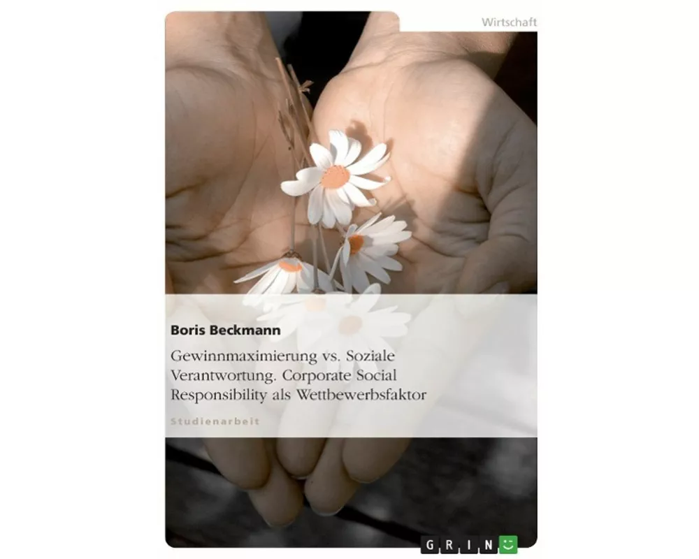 Gewinnmaximierung vs. Soziale Verantwortung. Corporate Social Responsibility als Wettbewerbsfaktor