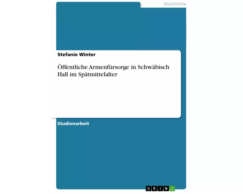 Öffentliche Armenfürsorge in Schwäbisch Hall im Spätmittelalter