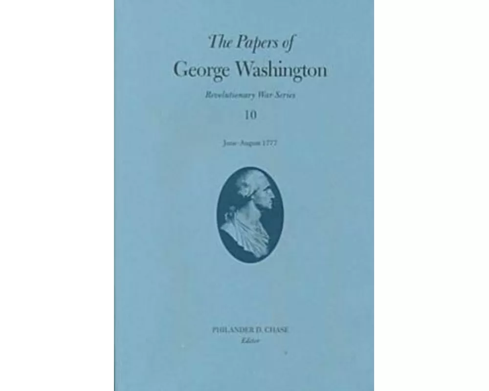 The Papers of George Washington v.10; Revolutionary War Series;June -August 1777