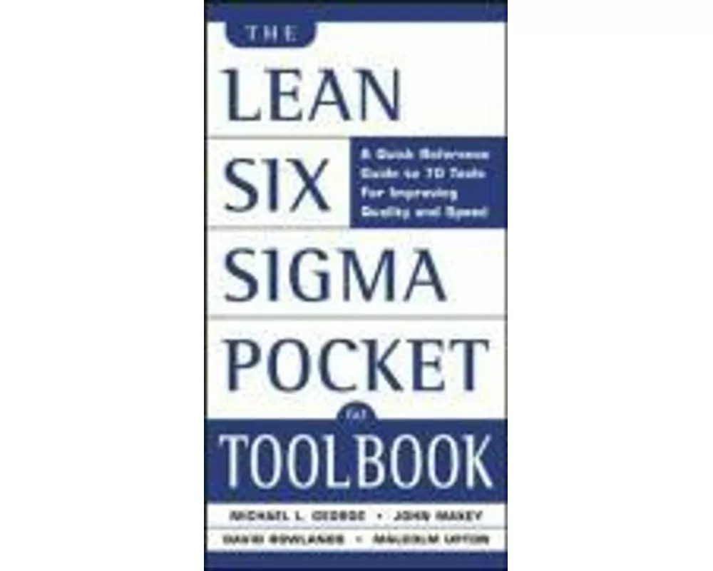 The Lean Six Sigma Pocket Toolbook: A Quick Reference Guide to Nearly 100 Tools for Improving Quality and Speed