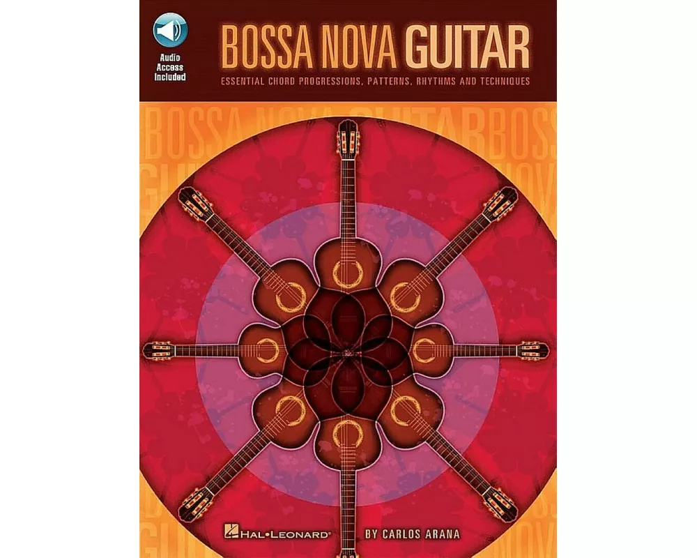 Bossa Nova Guitar Essential Chord Progressions, Patterns and Rhythms Learn Authentic Samba and Jazz Techniques Guitar Instruction Book with Online Aud