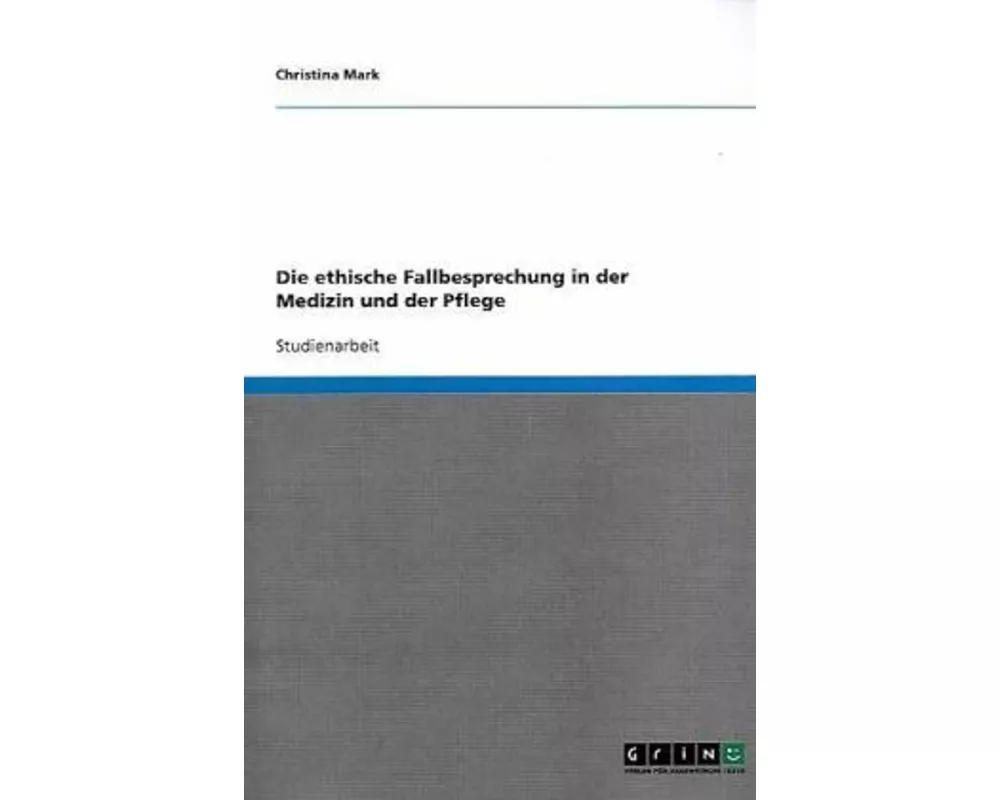 Die ethische Fallbesprechung in Medizin und Pflege