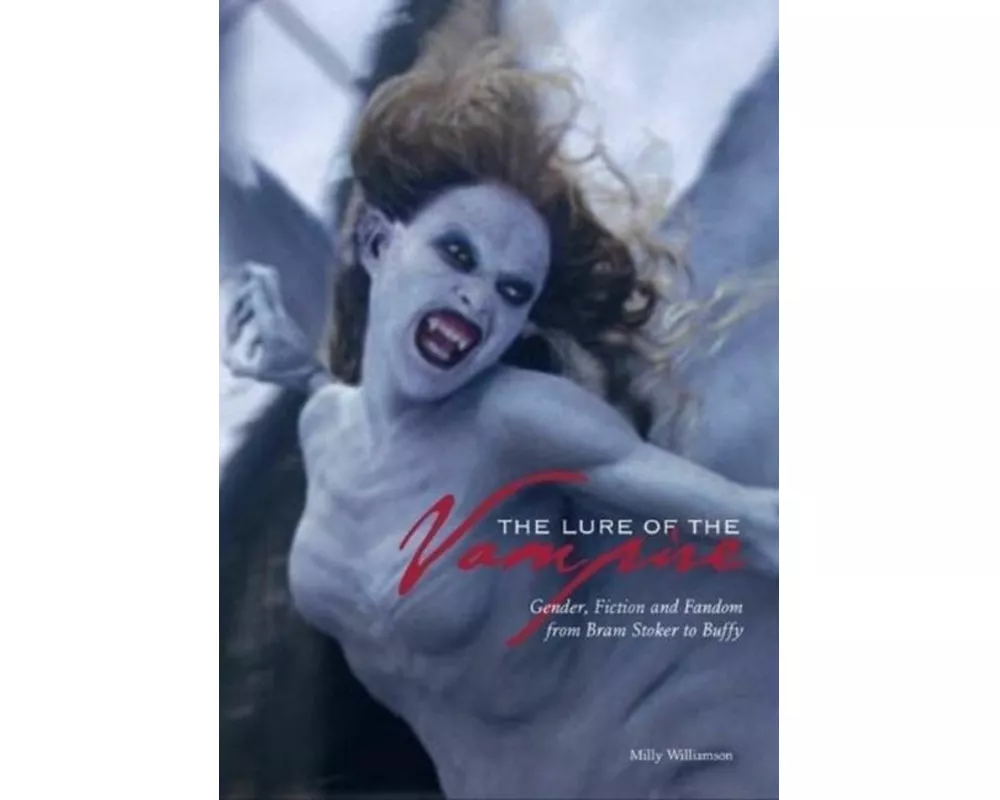 The Lure of the Vampire - Gender, Fiction and Fandom from Bram Stoker to Buffy