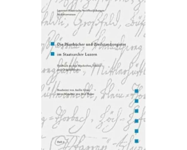 Die Pfarrbücher und Zivilstandsregister im Staatsarchiv Luzern