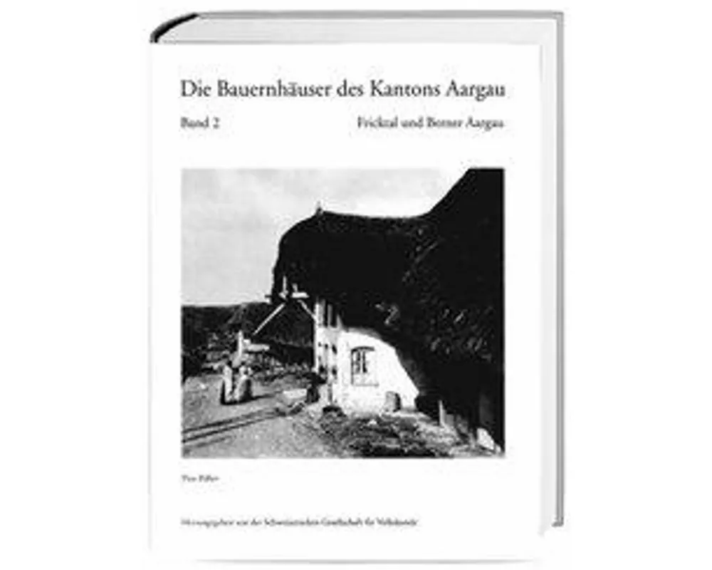 Die Bauernhäuser des Kantons Aargau. Band 1 und 2 / Die Bauernhäuser des Kantons Aargau. Band 2: Fricktal und Berner Aargau