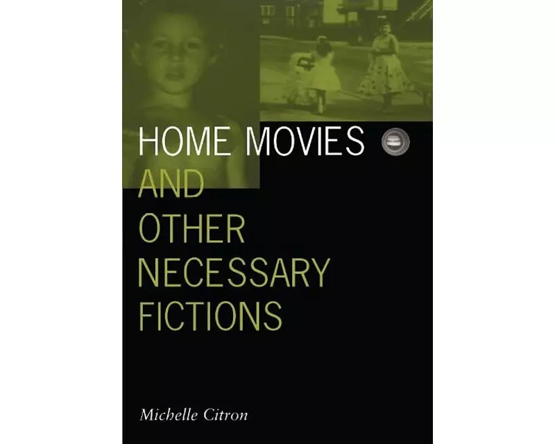 Home Movies and Other Necessary Fictions