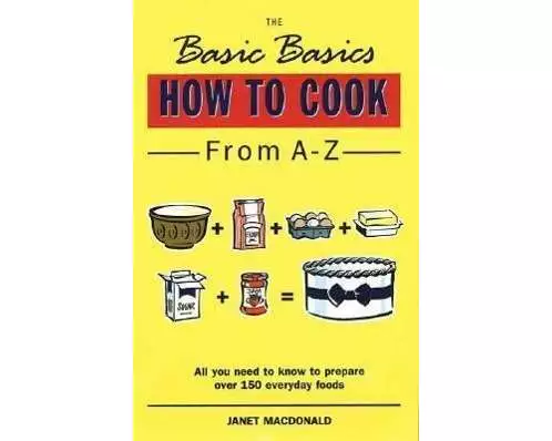The Basic Basics How to Cook from A-Z