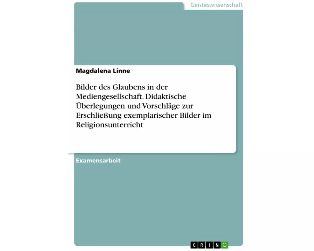 Bilder des Glaubens in der Mediengesellschaft. Didaktische Überlegungen und Vorschläge zur Erschliessung exemplarischer Bilder im Religionsunterricht