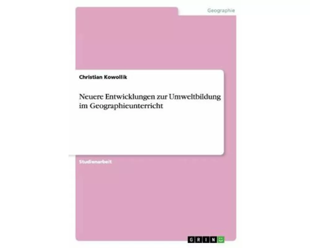 Neuere Entwicklungen zur Umweltbildung im Geographieunterricht