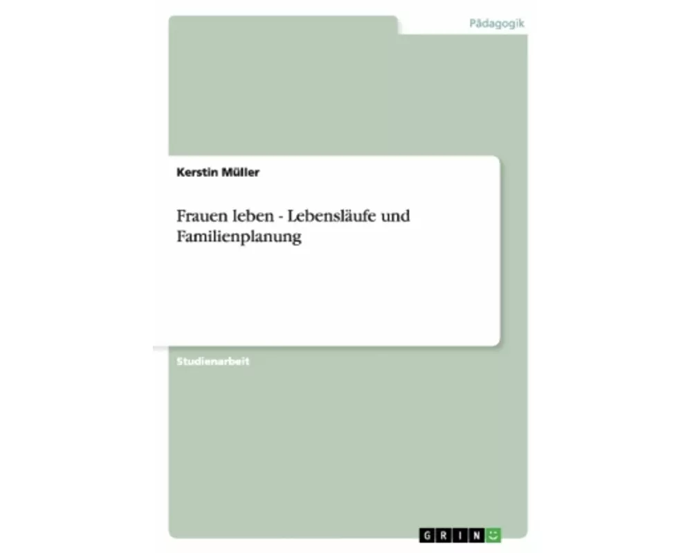 Frauen leben - Lebensläufe und Familienplanung