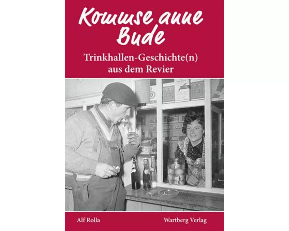 Kommse anne Bude. Trinkhallen-Geschichte(n) aus dem Revier