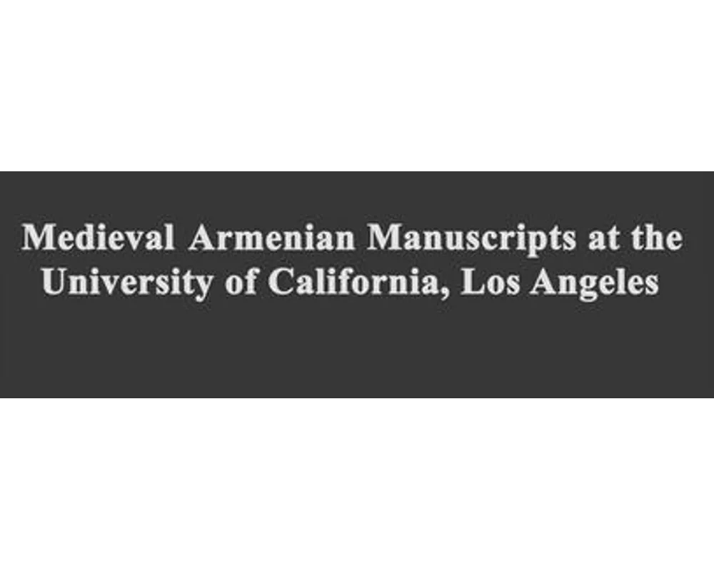 Medieval Armenian Manuscripts at the University of California, Los Angeles