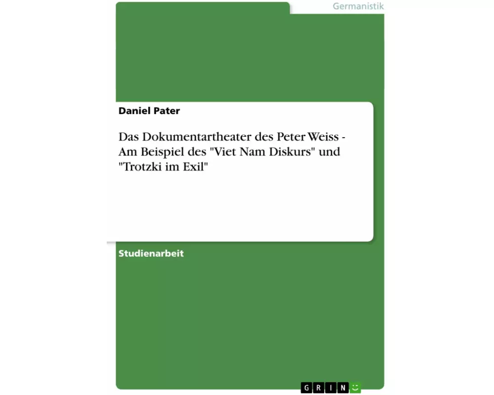 Das Dokumentartheater des Peter Weiss - Am Beispiel des "Viet Nam Diskurs" und "Trotzki im Exil"