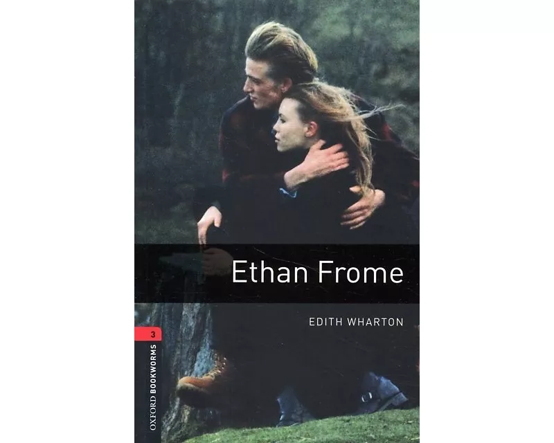 Oxford Bookworms Library: Level 3: Ethan Frome