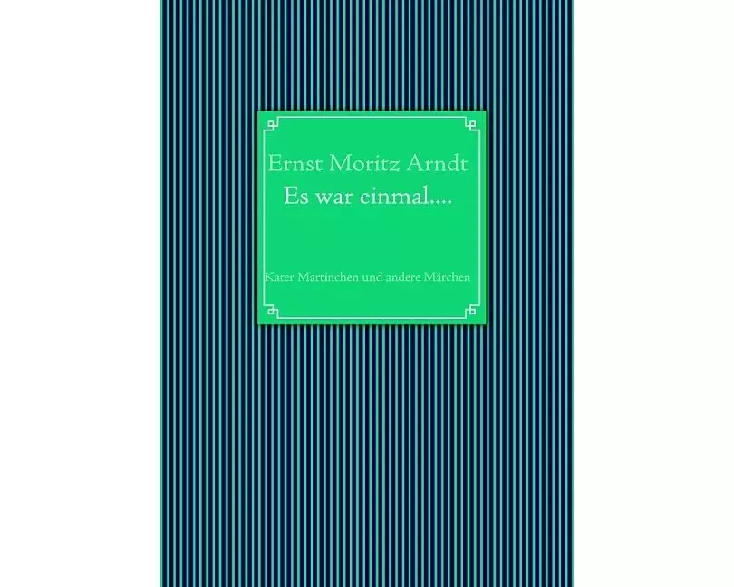 Ernst Moritz Arndt: Es war einmal