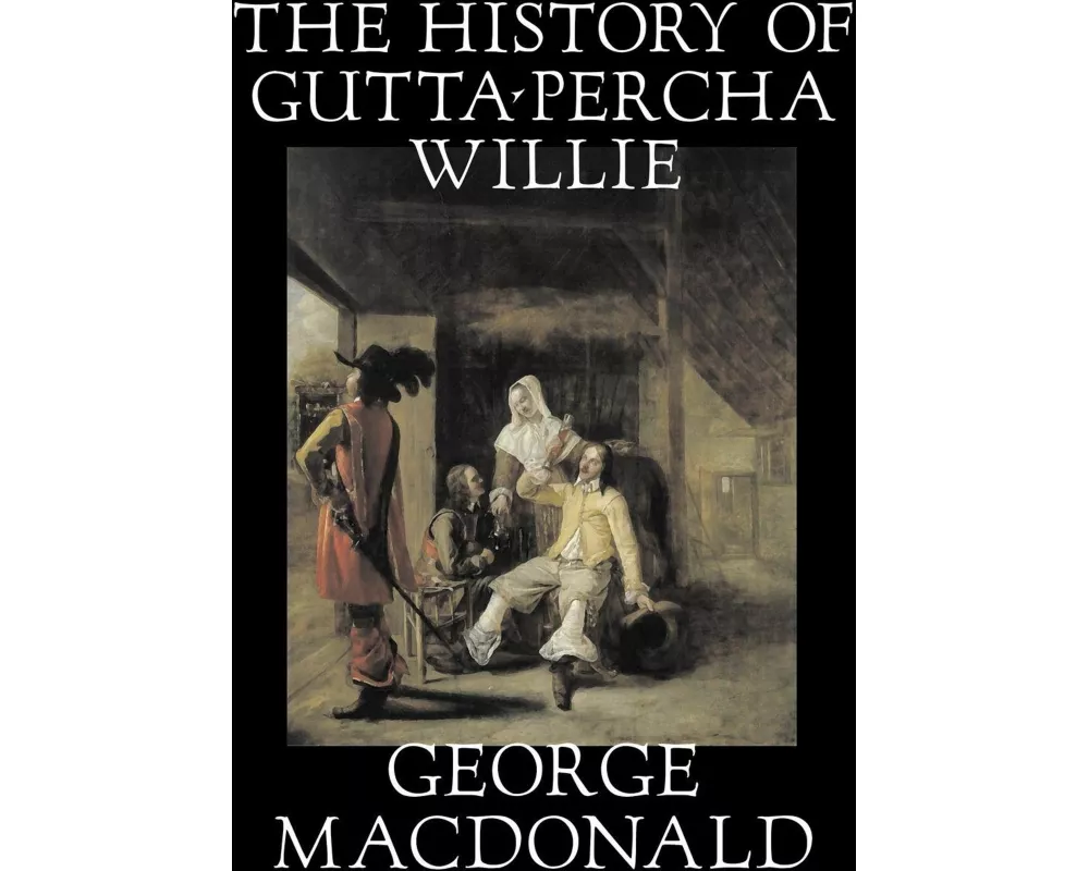The History of Gutta-Percha Willie by George MacDonald, Fiction, Classics, Action & Adventure