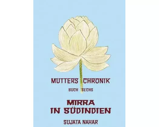 Die Mutter: Die Mutter: Nahar, Sujata, Bd.6 : Mirra in Südindien: 6 (Broschiert)
