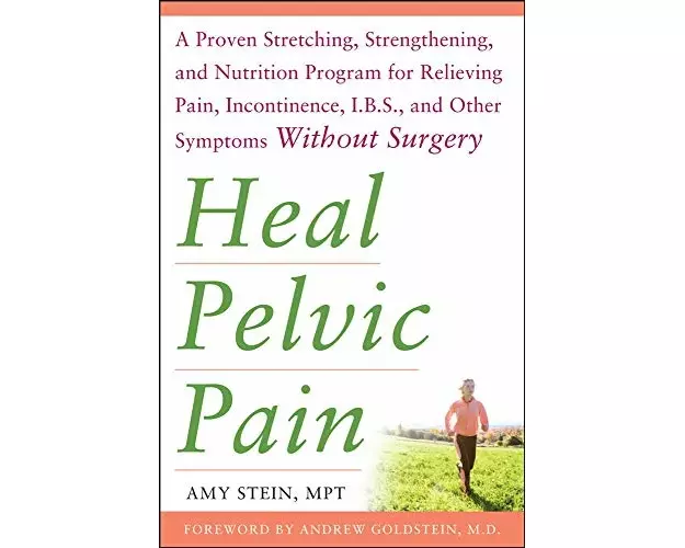 Heal Pelvic Pain: The Proven Stretching, Strengthening, and Nutrition Program for Relieving Pain, Incontinence,& I.B.S, and Other Symptoms Without Sur