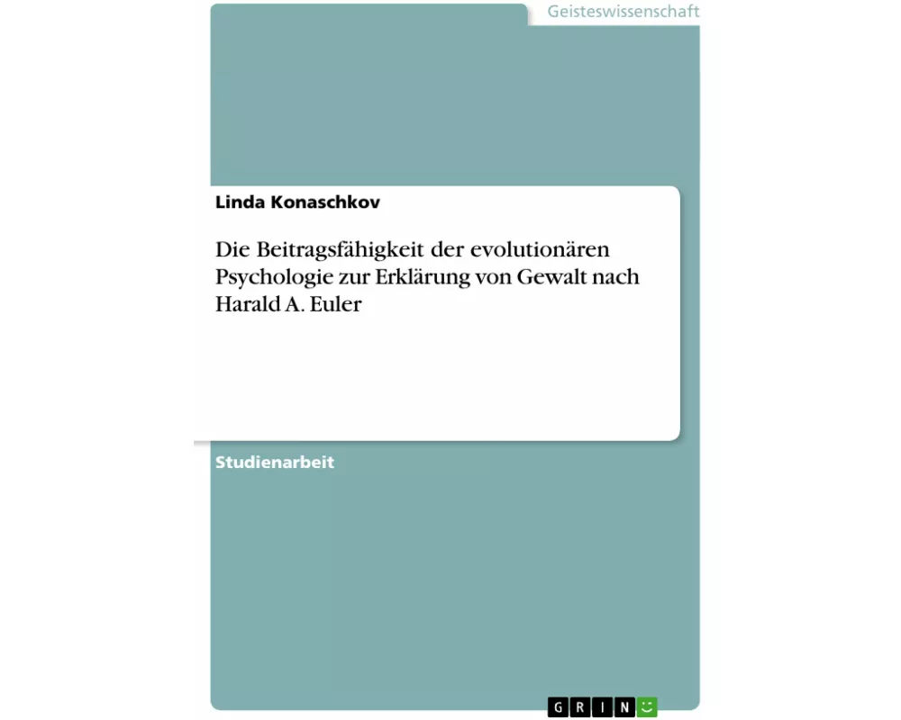 Die Beitragsfähigkeit der evolutionären Psychologie zur Erklärung von Gewalt nach Harald A. Euler