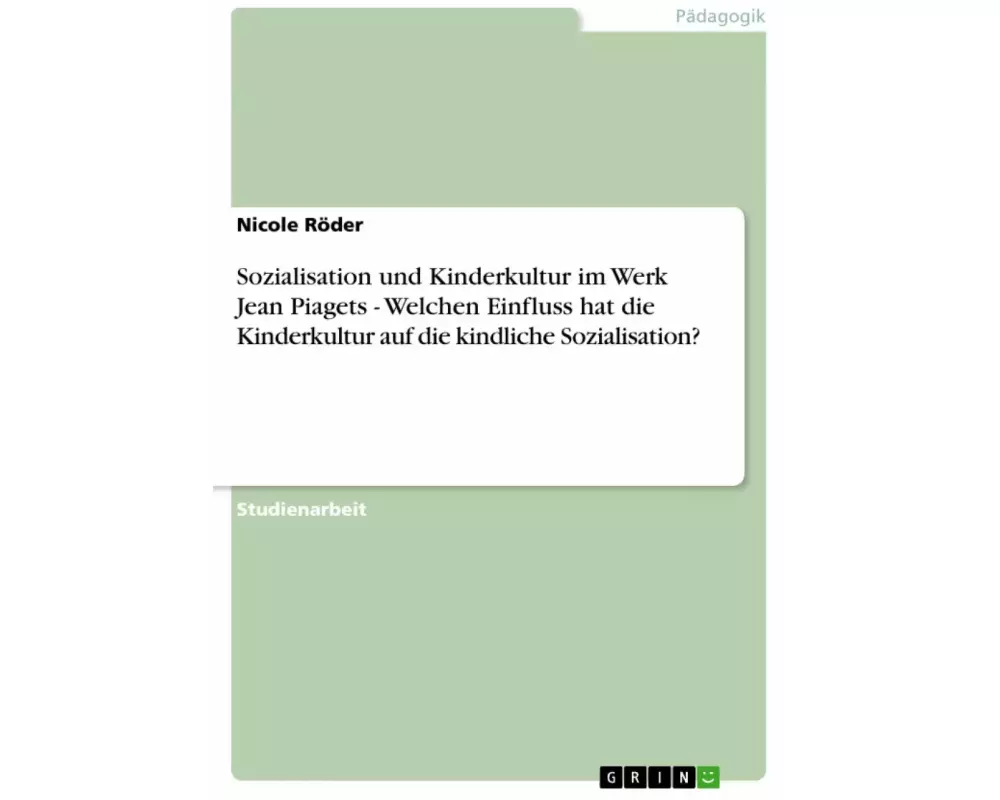 Sozialisation und Kinderkultur im Werk Jean Piagets - Welchen Einfluss hat die Kinderkultur auf die kindliche Sozialisation?