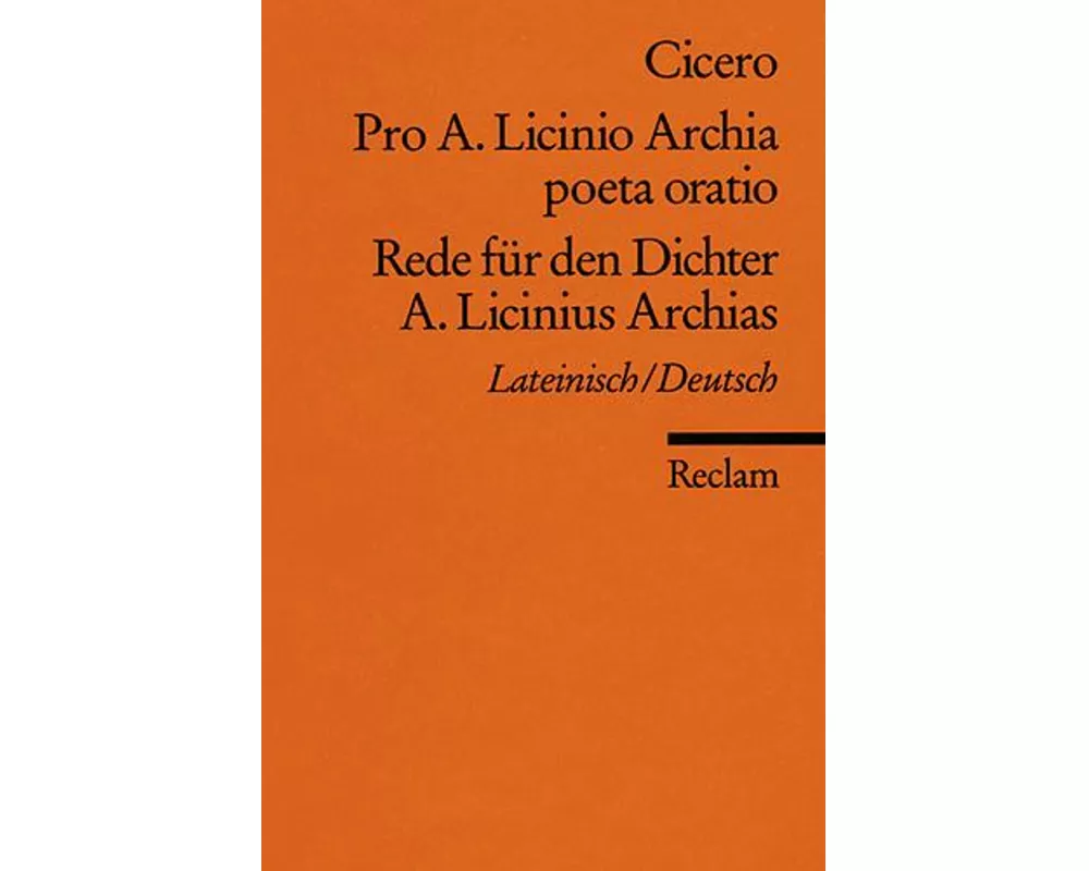 Pro A. Licinio Archia poeta oratio / Rede für den Dichter A. Licinius Archias. Lateinisch/Deutsch