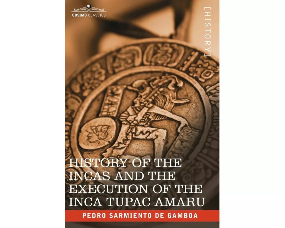 History of the Incas and the Execution of the Inca Tupac Amaru